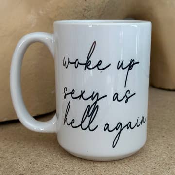 Ceramic Coffee Mug- Woke Up Sexy
