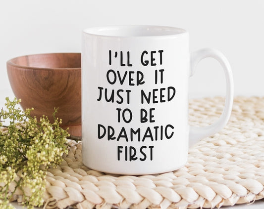 Ceramic Coffee Mug- I'll Get Over It